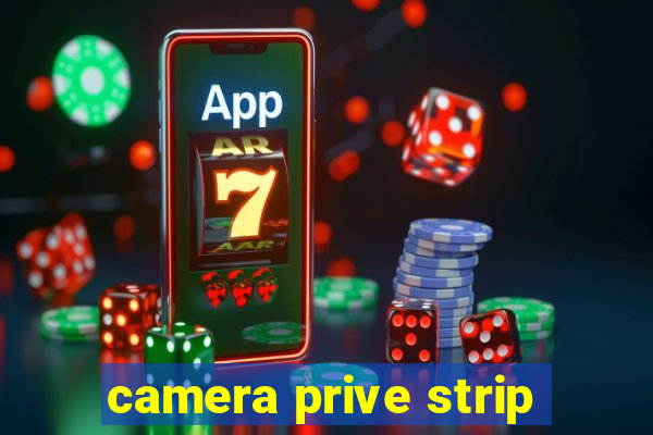 camera prive strip